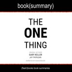 Book(summary): The one thing : the surprisingly simple truth behind extraordinary results cover image