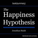 Book summary of the happiness hypothesis by jonathan haidt cover image