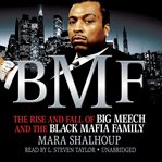 Bmf. The Rise and Fall of Big Meech and the Black Mafia Family cover image