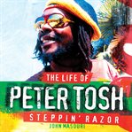 Steppin' razor. The Life of Peter Tosh cover image