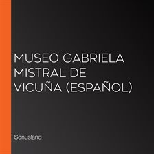 Cover image for Museo Gabriela Mistral de Vicuña (Español)