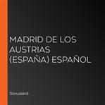 Madrid de los austrias (españa) español cover image