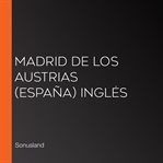 Madrid de los austrias (españa) inglés cover image