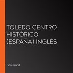 Toledo centro histórico (españa) inglés cover image