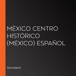 México centro histórico (méxico) español cover image