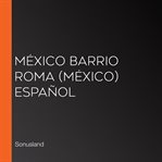 México barrio roma (méxico) español cover image
