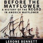 Before the mayflower. A History of the Negro in America, 1619-1962 cover image