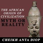 The African origin of civilization: myth or reality cover image