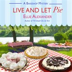 Live and let pie : a Bakeshop mystery cover image
