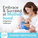 Embrace & succeed at motherhood cover image
