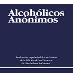 Alcoholicos Anonimos = : Alcoholics Anonymous cover image