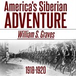 America's siberian adventure, 1918-1920 cover image