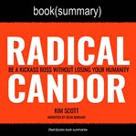 Radical Candor : Be a Kickass Boss Without Losing Your Humanity cover image