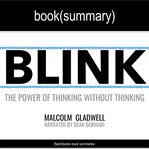 Blink by malcolm gladwell - book summary. The Power of Thinking Without Thinking cover image