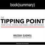 The tipping point by malcolm gladwell - book summary. How Little Things Can Make a Big Difference cover image