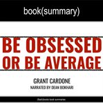 Be obsessed or be average by grant cardone - book summary cover image
