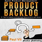 Agile product management: product backlog: 21 tips to capture and manage requirements with scrum cover image