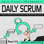 Agile product management: daily scrum. 21 tips to co-ordinate your team with stand-up meetings and create a daily plan cover image