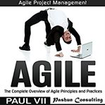 Agile. The Complete Overview of Agile Principles and Practices cover image