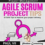 Agile scrum project tips. 12 Solid Tips to Improve Your Project Delivery cover image