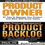 Agile product management and product owner box set. 27 Tips to Manage Your Product, Product Backlog and 21 Tips to Capture and Manage Requirements with cover image