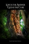 Love is the answer, God is the cure : a memoir cover image