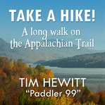 Take a hike!. A Long Walk on the Appalachian Trail cover image