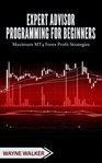 Expert advisor programming for beginners. Maximum MT4 Forex Profit Strategies cover image