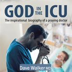 God in the icu. The inspirational biography of a praying doctor cover image