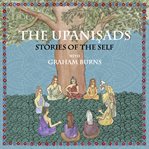 Upanishads, the: stories of the self with graham burns cover image