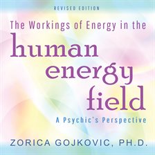 The Workings of Energy in the Human Energy Field