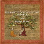 The early teachings of the buddha with sarah shaw cover image