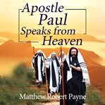 Apostle paul speaks from heaven. A Divine Revelation cover image