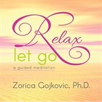Relax, let go. A Guided Meditation cover image