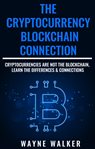 The cryptocurrency blockchain connection. Cryptocurrencies Are Not The Blockchain, Learn The Differences & Connections cover image