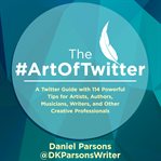 The #artoftwitter. A Twitter Guide with 114 Powerful Tips for Artists, Authors, Musicians, Writers, and Other Creative cover image