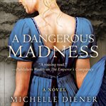 A dangerous madness cover image