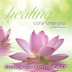Healing core energies. A Guided Meditation cover image