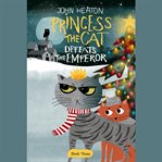 Princess the Cat defeats the emperor : a cat and dog children's book Christmas caper cover image