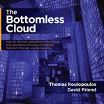 The bottomless cloud. How AI, the next generation of the cloud, and abundance thinking will radically transform the way cover image