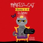 Princess the cat: the first trilogy, books 1-3. Versus Snarl the Coyote, Saves the Farm, Defeats the Emperor cover image