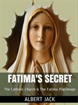 Fatima's secret. The Catholic Church and the Fatima Pilgrimage cover image