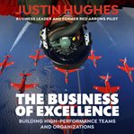 The business of excellence : building high-performance teams and organizations cover image