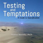 Testing and temptations. A Guide to Sanctification cover image