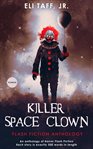 Killer space clown. Flash Fiction Anthology cover image