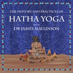 The history and practices of hatha yoga with dr james mallinson cover image