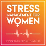 Stress management for women. From Chaos to Harmony - Create a good flow in your work and relationships cover image
