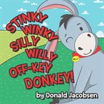 Stinky winky silly willy off-key donkey. A Fun Rhyming Animal Bedtime Book For Kids cover image