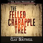 The felled crabapple tree. A 19th Century Historical Murder Mystery Novella cover image
