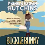Buckle bunny (maggie prequels 1 & 2). A What Doesn't Kill You Romantic Suspense Novella and Bonus Short Story cover image